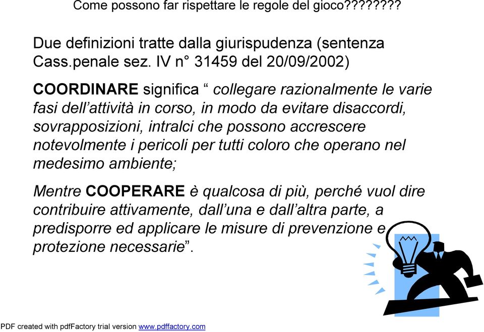 sovrapposizioni, intralci che possono accrescere notevolmente i pericoli per tutti coloro che operano nel medesimo ambiente; Mentre COOPERARE