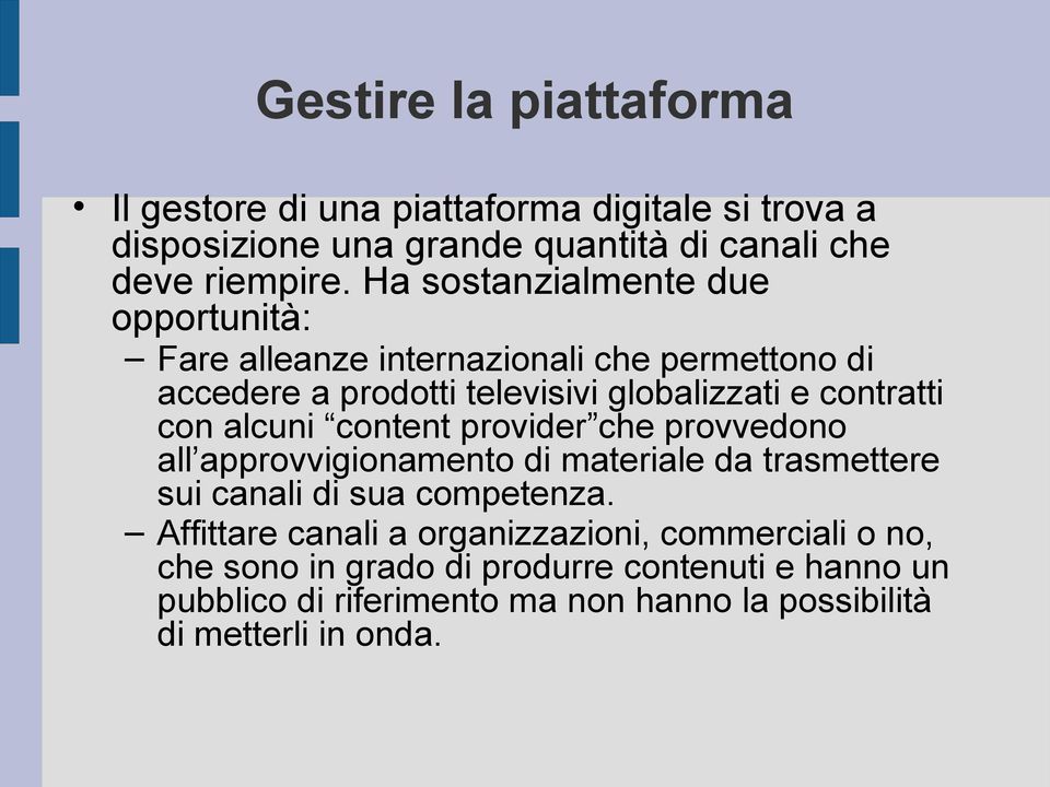 alcuni content provider che provvedono all approvvigionamento di materiale da trasmettere sui canali di sua competenza.