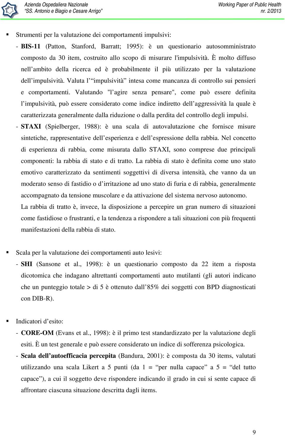 Valuta l impulsività intesa come mancanza di controllo sui pensieri e comportamenti.