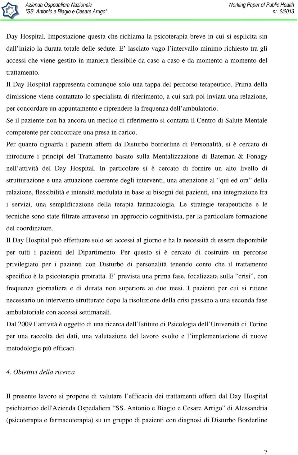 Il Day Hospital rappresenta comunque solo una tappa del percorso terapeutico.