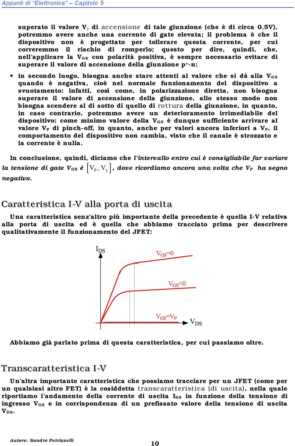 quindi, che, nell applicare la GS con polarità positiva, è sempre necessario evitare di superare il valore di accensione della iunzione p + -n; in secondo luoo, bisona anche stare attenti al valore