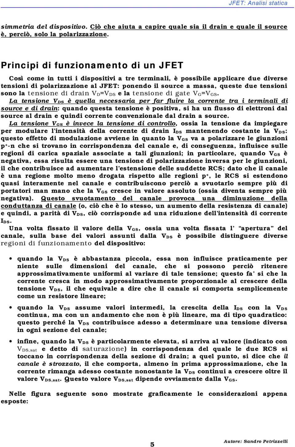 tensioni sono la tensione di drain D= e la tensione di ate G= GS.