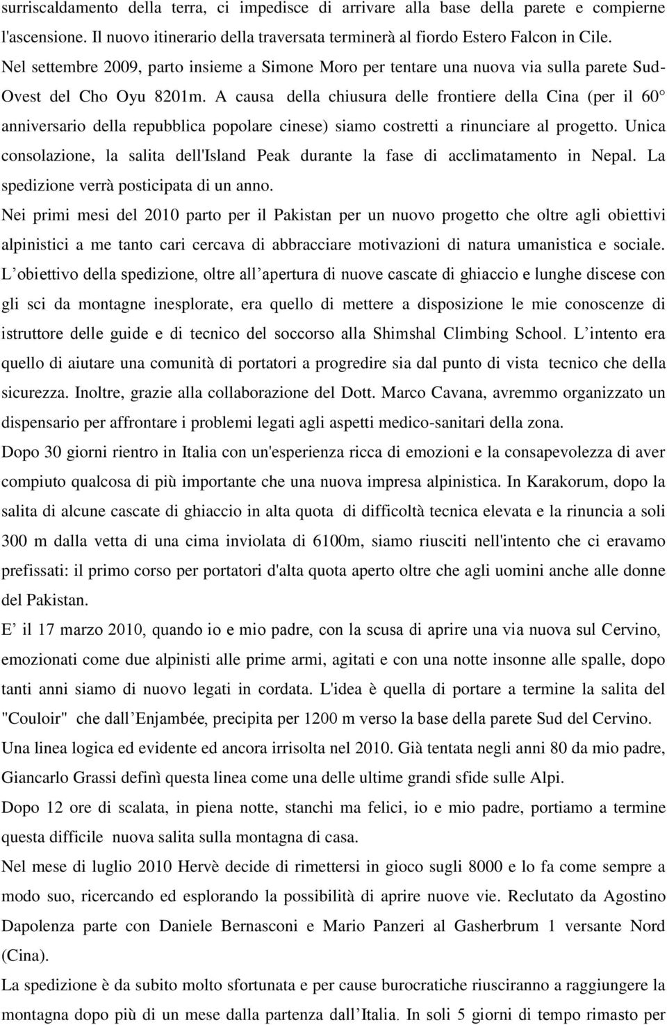 A causa della chiusura delle frontiere della Cina (per il 60 anniversario della repubblica popolare cinese) siamo costretti a rinunciare al progetto.