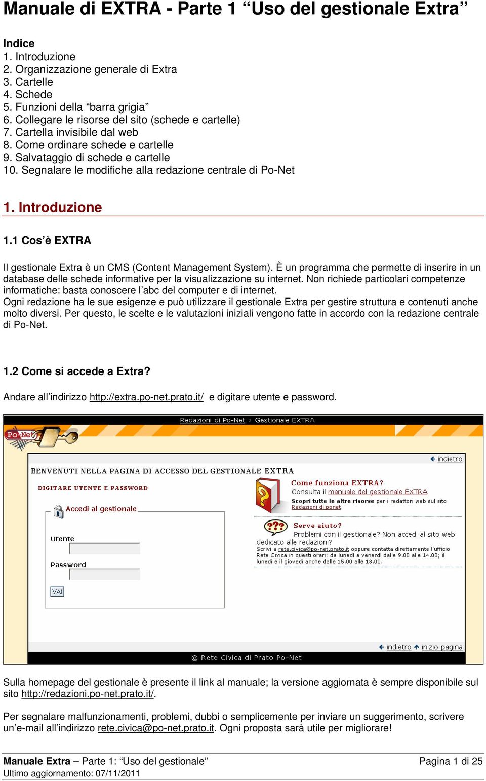 Segnalare le modifiche alla redazione centrale di Po-Net 1. Introduzione 1.1 Cos è EXTRA Il gestionale Extra è un CMS (Content Management System).