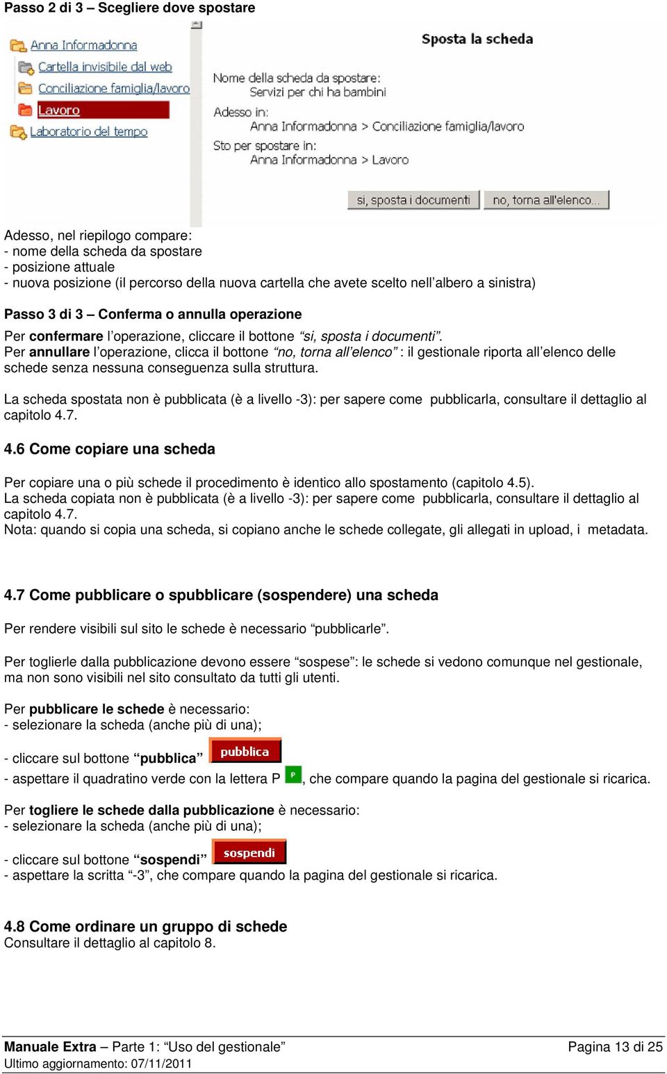 Per annullare l operazione, clicca il bottone no, torna all elenco : il gestionale riporta all elenco delle schede senza nessuna conseguenza sulla struttura.