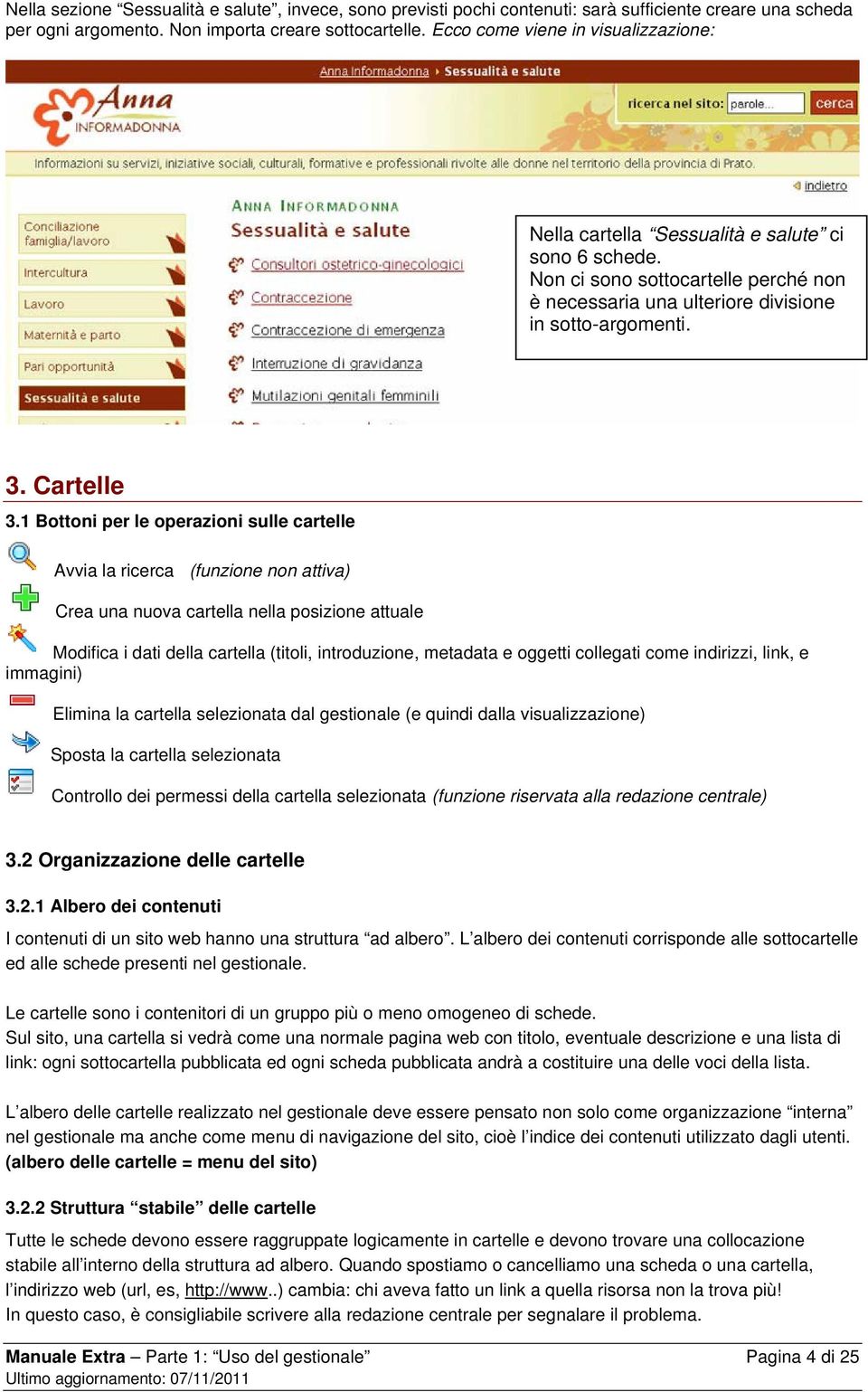 1 Bottoni per le operazioni sulle cartelle Avvia la ricerca (funzione non attiva) Crea una nuova cartella nella posizione attuale Modifica i dati della cartella (titoli, introduzione, metadata e