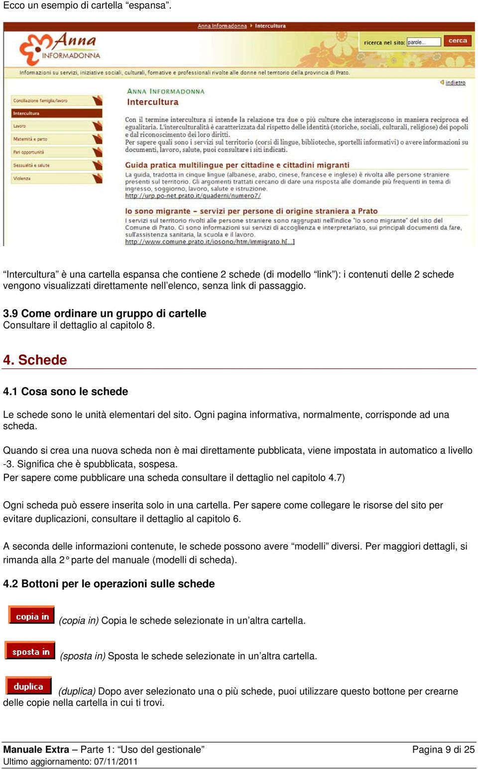 9 Come ordinare un gruppo di cartelle Consultare il dettaglio al capitolo 8. 4. Schede 4.1 Cosa sono le schede Le schede sono le unità elementari del sito.