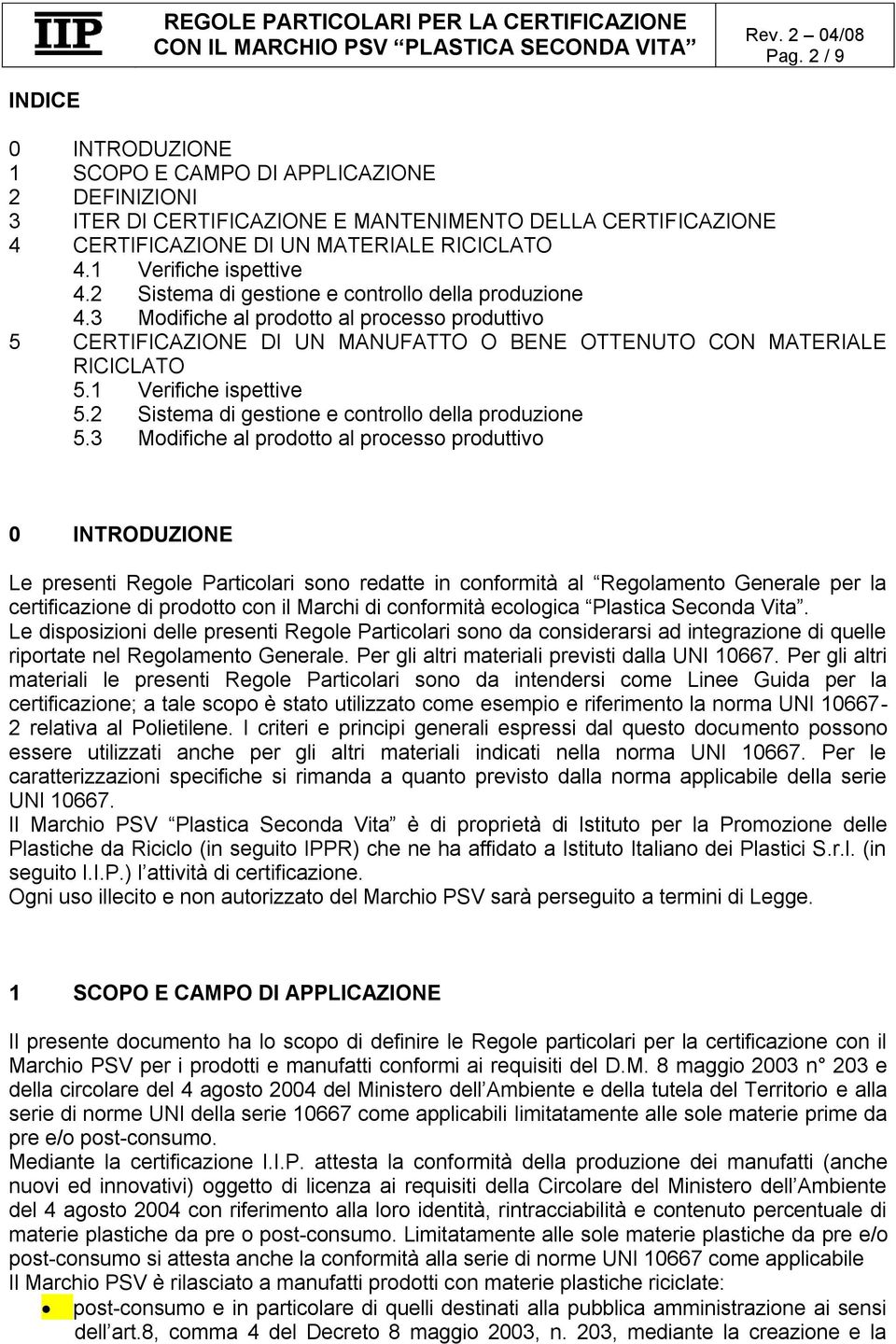 1 Verifiche ispettive 5.2 Sistema di gestione e controllo della produzione 5.