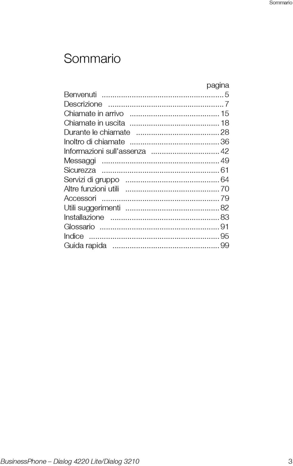 .. 36 Informazioni sull'assenza... 42 Messaggi... 49 Sicurezza... 61 Servizi di gruppo.