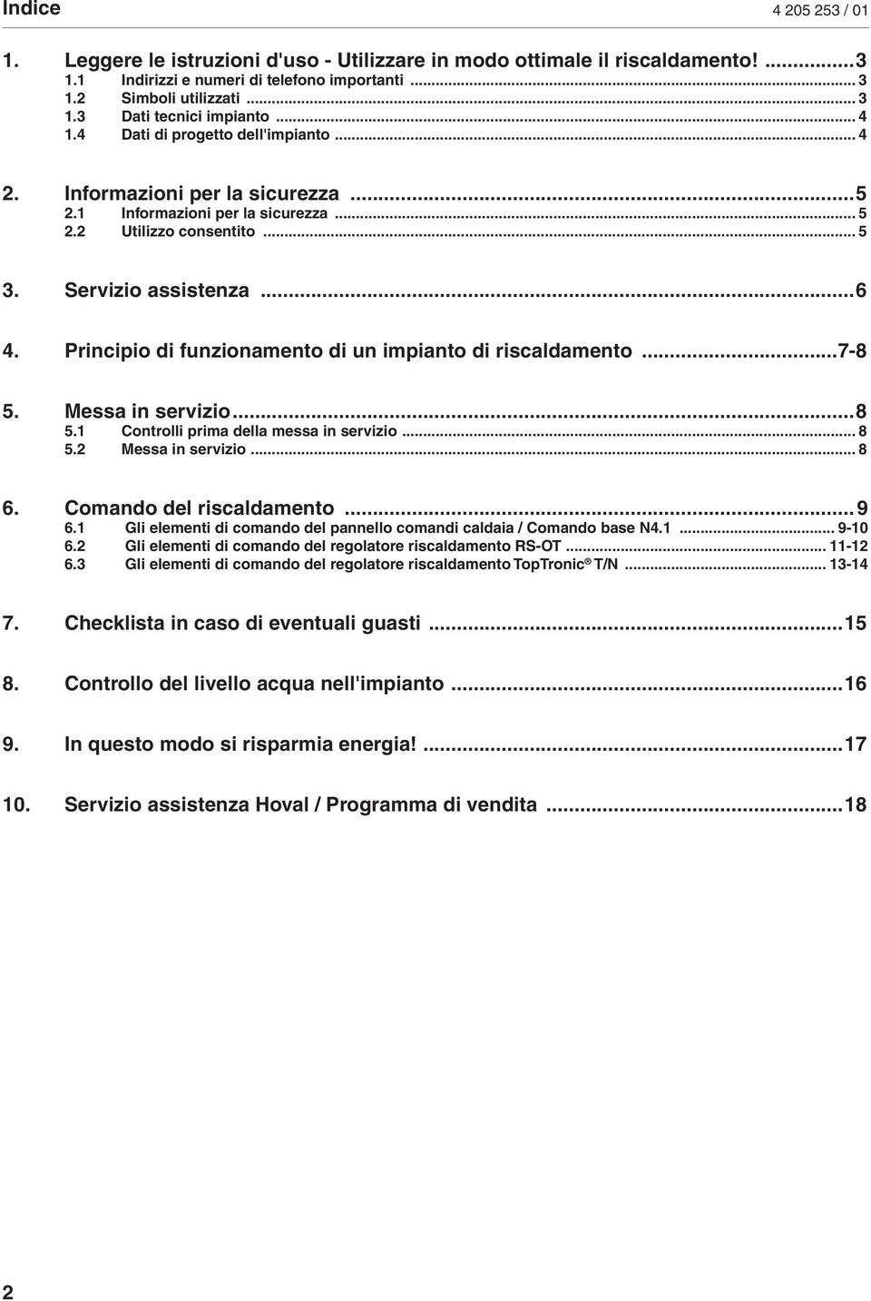 Principio di funzionamento di un impianto di riscaldamento...7-8 5. Messa in servizio...8 5.1 Controlli prima della messa in servizio... 8 5.2 Messa in servizio... 8 6. Comando del riscaldamento...9 6.