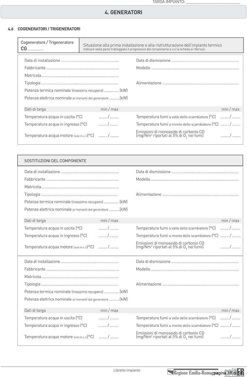 .. Alimentazione... Potenza termica nominale (massimo recupero)... (kw) Potenza elettrica nominale ai morsetti del generatore...(kw) Dati di targa min / max min / max Temperatura acqua in uscita ( C).