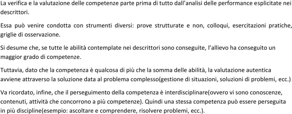 Si desume che, se tutte le abilità contemplate nei descrittori sono conseguite, l allievo ha conseguito un maggior grado di competenze.