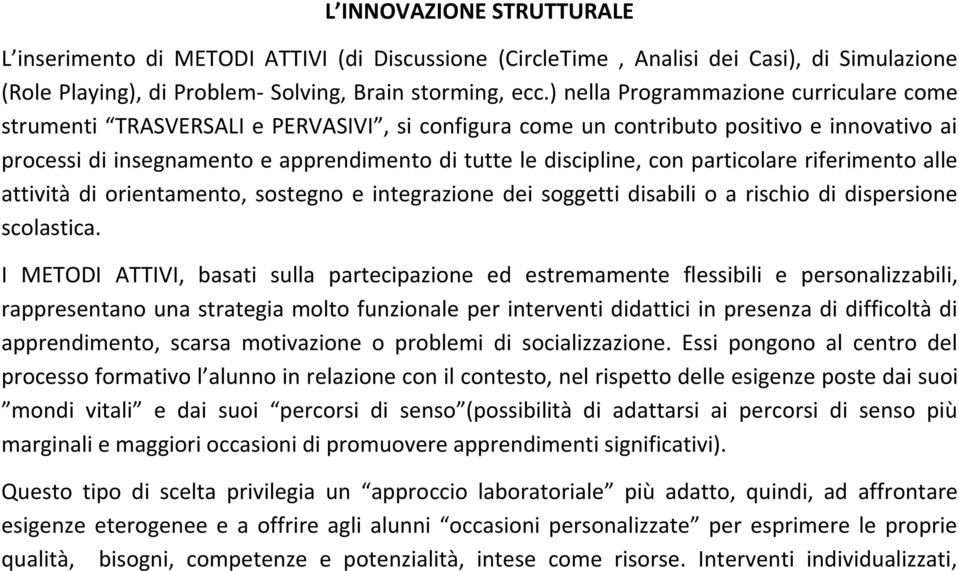 con particolare riferimento alle attività di orientamento, sostegno e integrazione dei soggetti disabili o a rischio di dispersione scolastica.