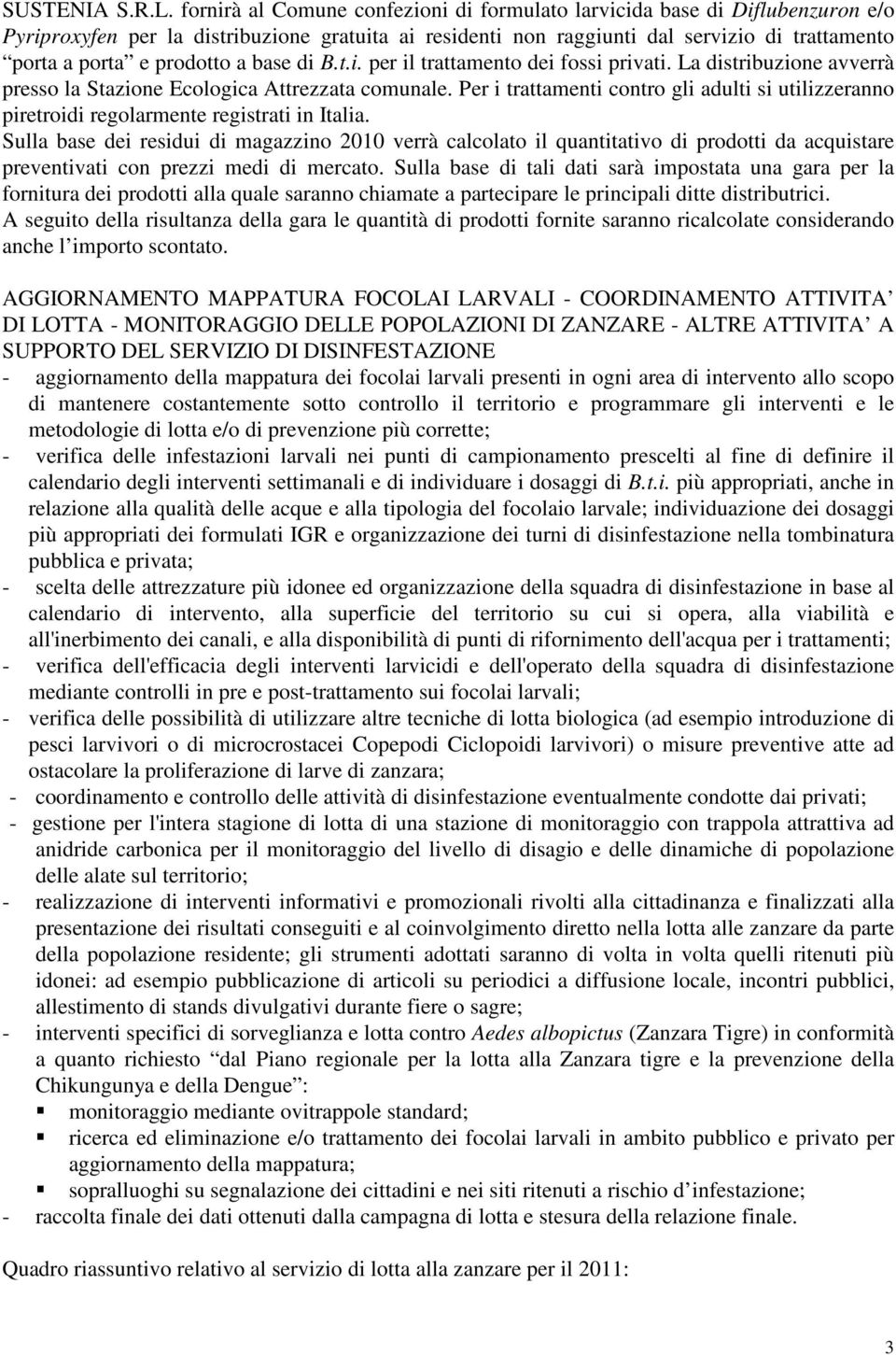 prodotto a base di B.t.i. per il trattamento dei fossi privati. La distribuzione avverrà presso la tazione Ecologica Attrezzata comunale.