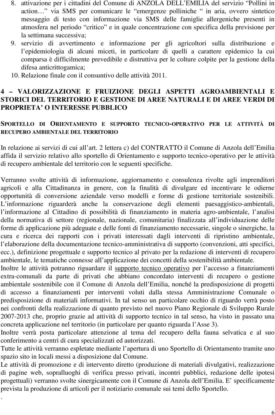 servizio di avvertimento e informazione per gli agricoltori sulla distribuzione e l epidemiologia di alcuni miceti, in particolare di quelli a carattere epidemico la cui comparsa è difficilmente