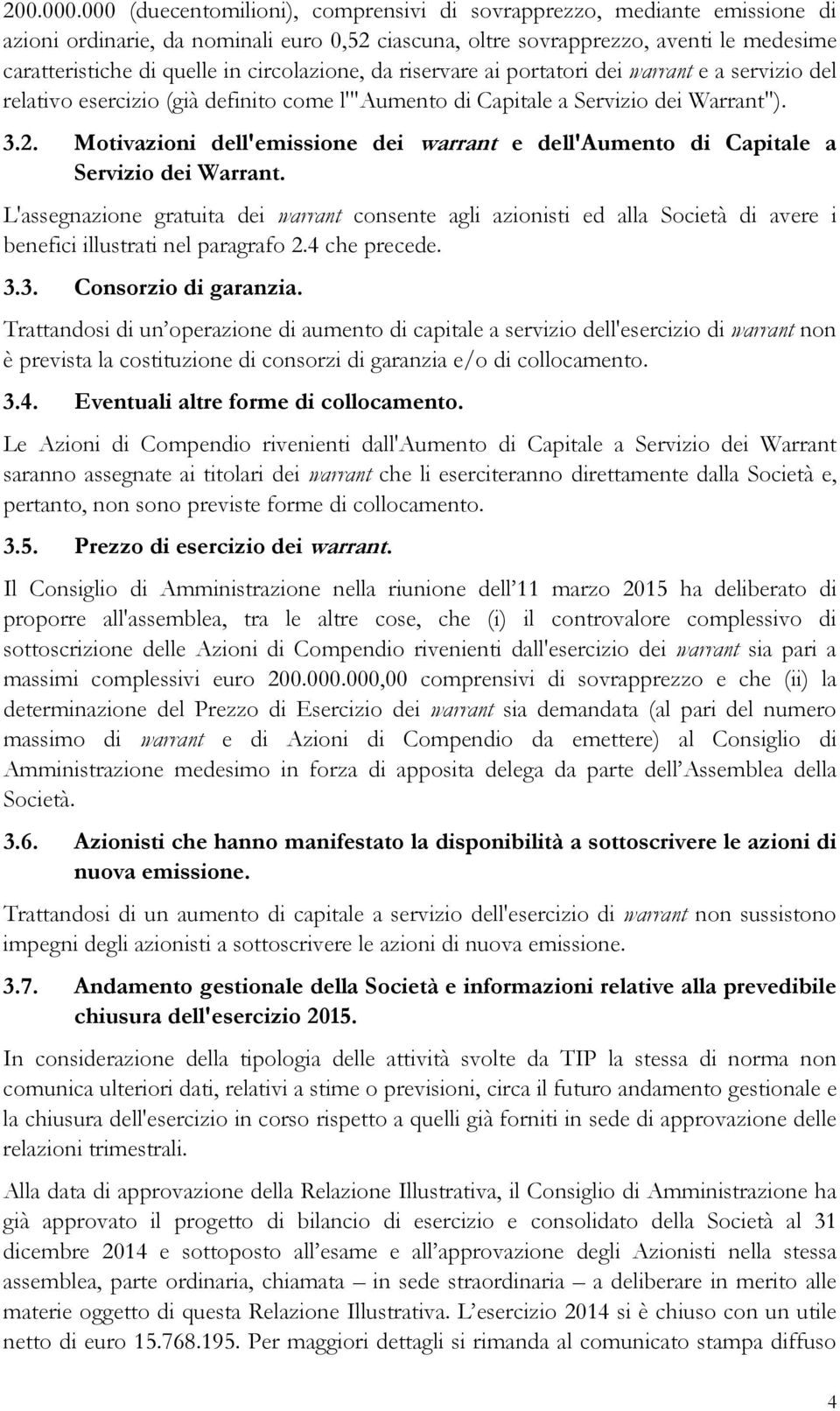 circolazione, da riservare ai portatori dei warrant e a servizio del relativo esercizio (già definito come l'"aumento di Capitale a Servizio dei Warrant"). 3.2.