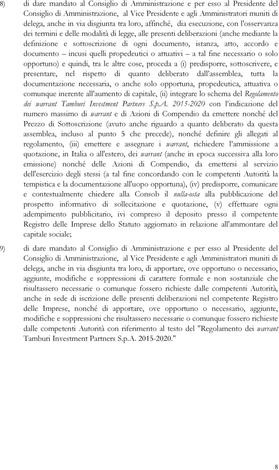 accordo e documento incusi quelli propedeutici o attuativi a tal fine necessario o solo opportuno) e quindi, tra le altre cose, proceda a (i) predisporre, sottoscrivere, e presentare, nel rispetto di