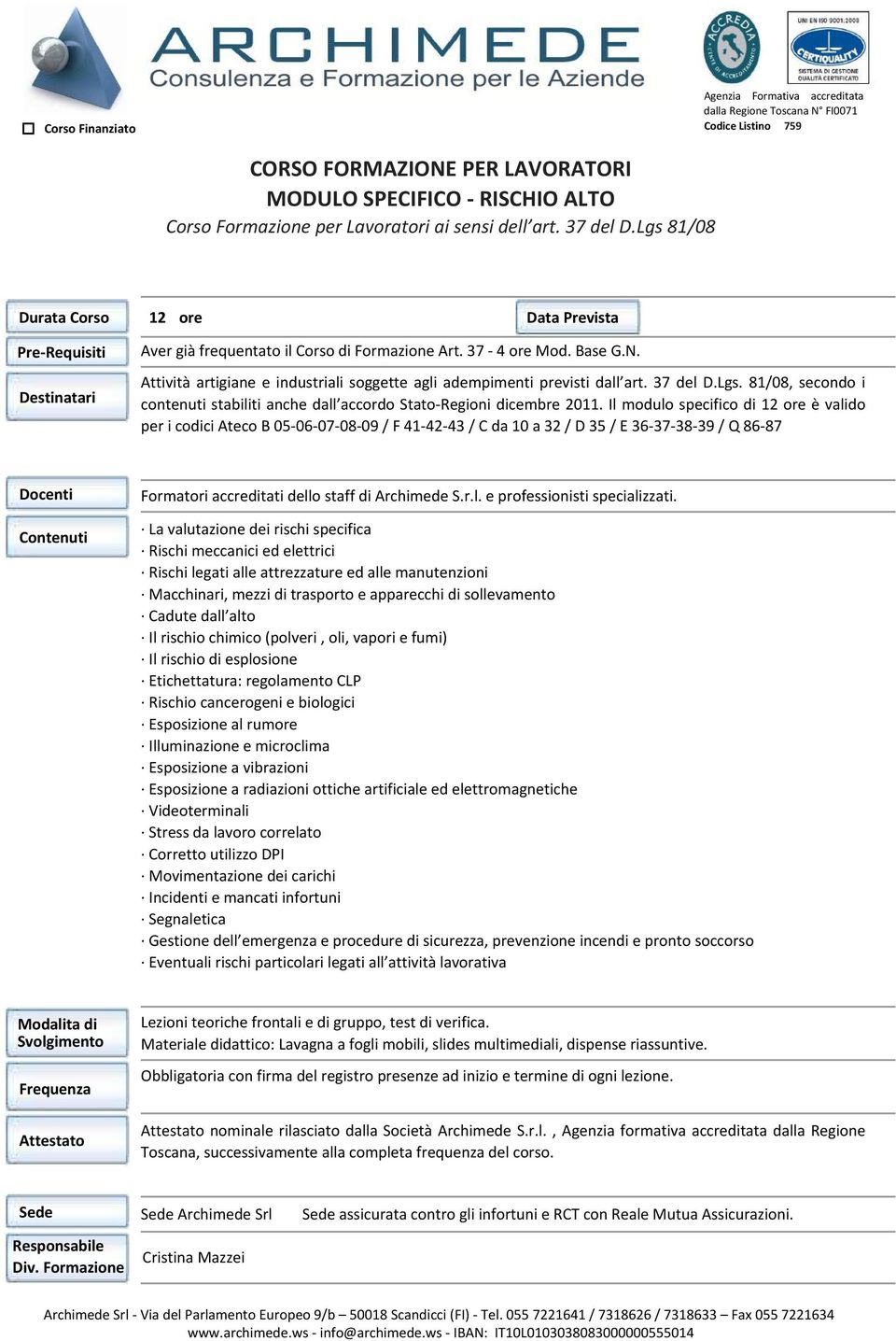 Attività artigiane e industriali soggette agli adempimenti previsti dall art. 37 del D.Lgs. 81/08, secondo i contenuti stabiliti anche dall accordo Stato-Regioni dicembre 2011.