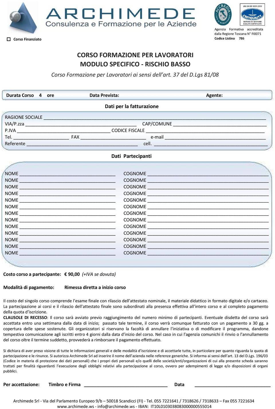 Dati Partecipanti COG COG COG COG COG COG COG COG COG COG COG COG COG Costo corso a partecipante: 90,00 (+IVA se dovuta) Modalità di pagamento: Rimessa diretta a inizio corso Il costo del singolo