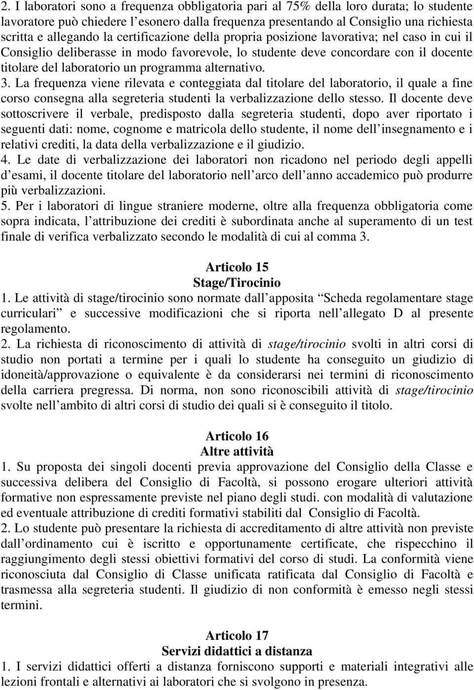 alternativo. 3. La frequenza viene rilevata e conteggiata dal titolare del laboratorio, il quale a fine corso consegna alla segreteria studenti la verbalizzazione dello stesso.