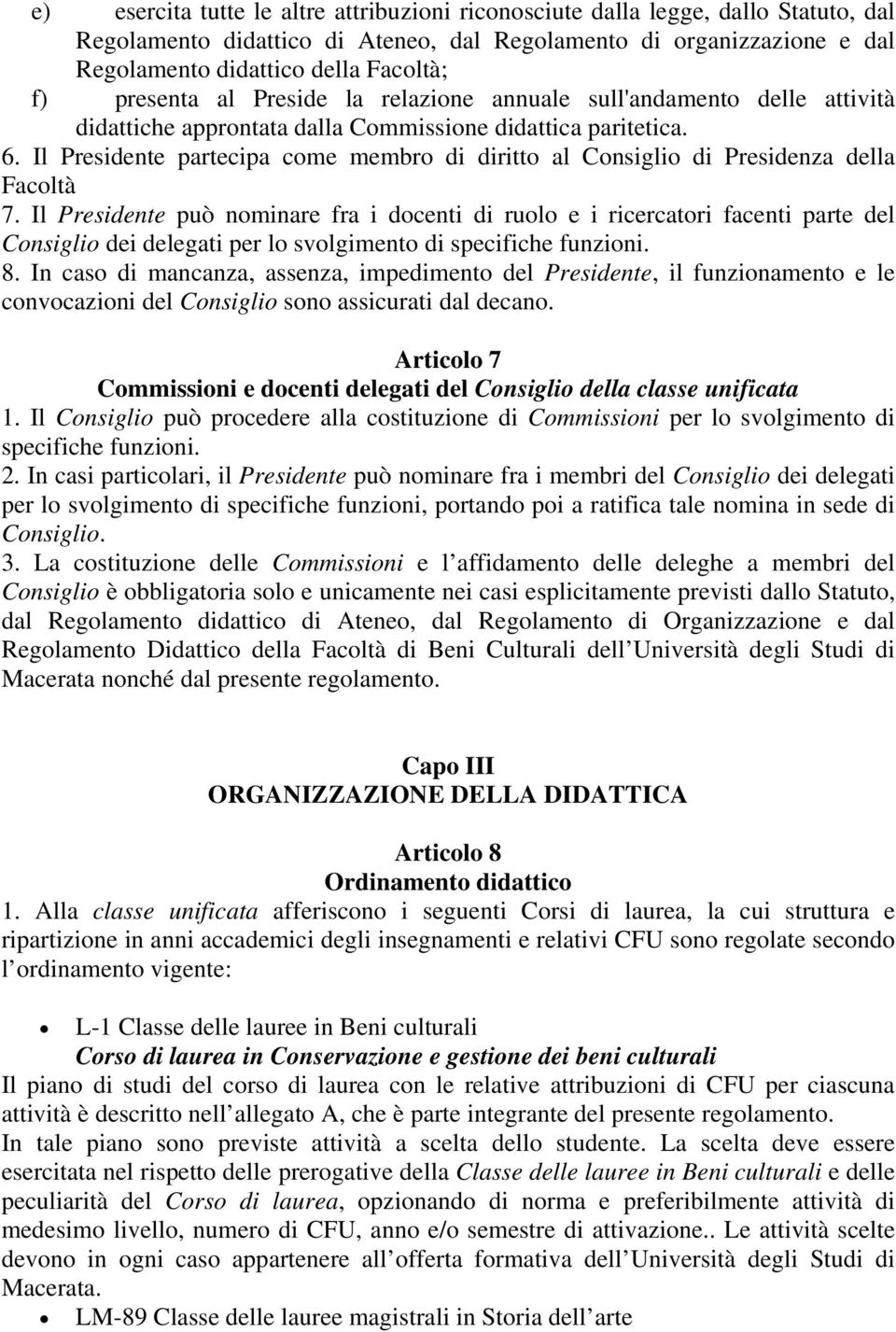 Il Presidente partecipa come membro di diritto al Consiglio di Presidenza della Facoltà 7.