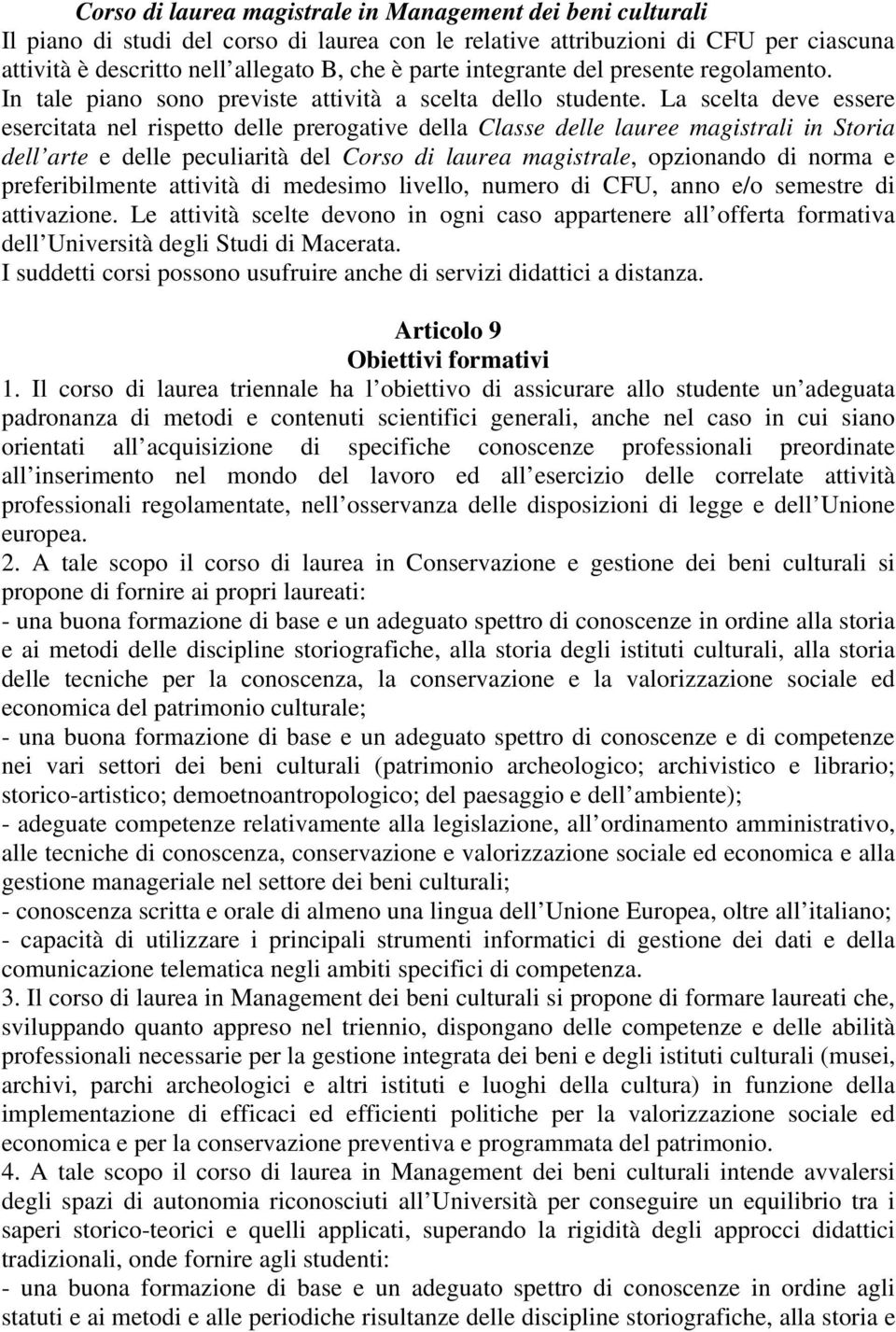 La scelta deve essere esercitata nel rispetto delle prerogative della Classe delle lauree magistrali in Storia dell arte e delle peculiarità del Corso di laurea magistrale, opzionando di norma e