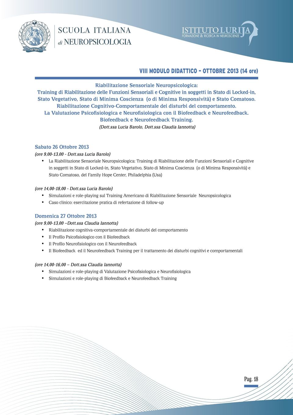 La Valutazione Psicofisiologica e Neurofisiologica con il Biofeedback e Neurofeedback. Biofeedback e Neurofeedback Training. (Dott.ssa Lucia Barolo, Dott.