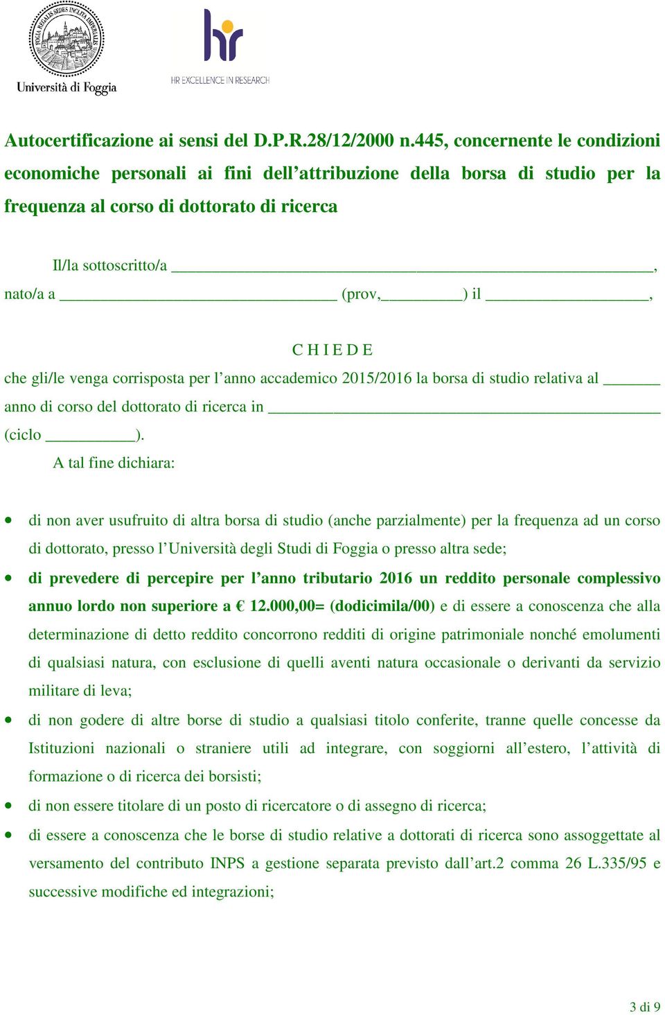 E D E che gli/le venga corrisposta per l anno accademico 2015/2016 la borsa di studio relativa al anno di corso del dottorato di ricerca in (ciclo ).