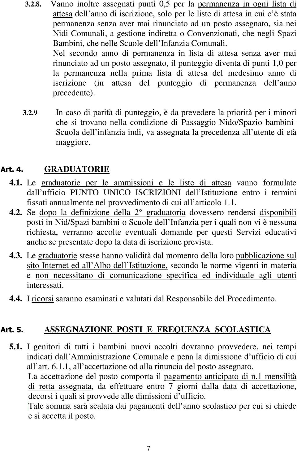 assegnato, sia nei Nidi Comunali, a gestione indiretta o Convenzionati, che negli Spazi Bambini, che nelle Scuole dell Infanzia Comunali.