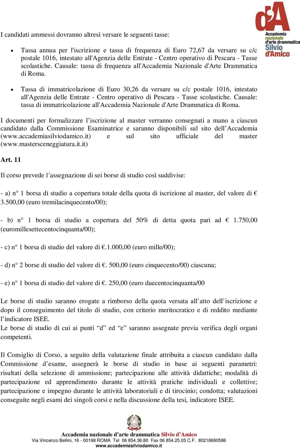 Tassa di immatricolazione di Euro 30,26 da versare su c/c postale 1016, intestato all'agenzia delle Entrate - Centro operativo di Pescara - Tasse scolastiche.