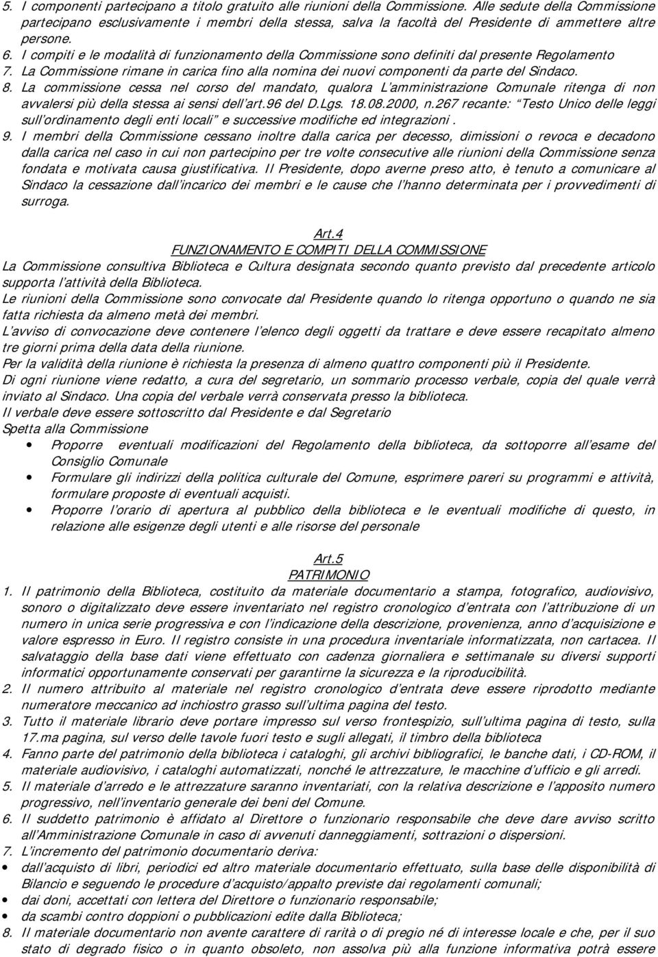 I compiti e le modalità di funzionamento della Commissione sono definiti dal presente Regolamento 7. La Commissione rimane in carica fino alla nomina dei nuovi componenti da parte del Sindaco. 8.