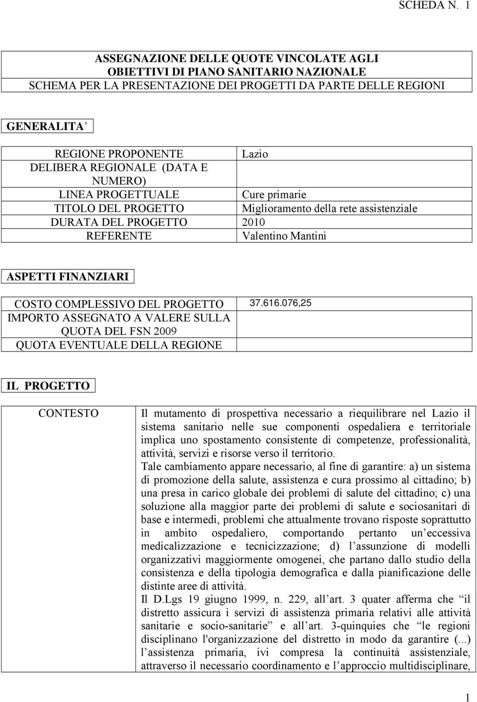 (DATA E NUMERO) LINEA PROGETTUALE Cure primarie TITOLO DEL PROGETTO Miglioramento della rete assistenziale DURATA DEL PROGETTO 2010 REFERENTE Valentino Mantini ASPETTI FINANZIARI COSTO COMPLESSIVO