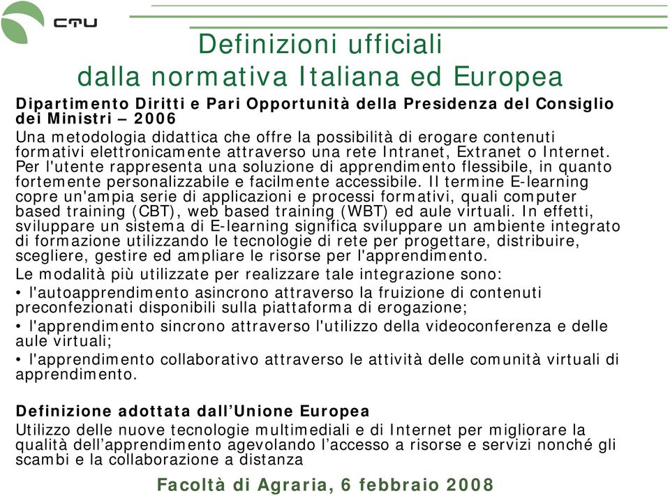 Per l'utente rappresenta una soluzione di apprendimento flessibile, in quanto fortemente personalizzabile e facilmente accessibile.