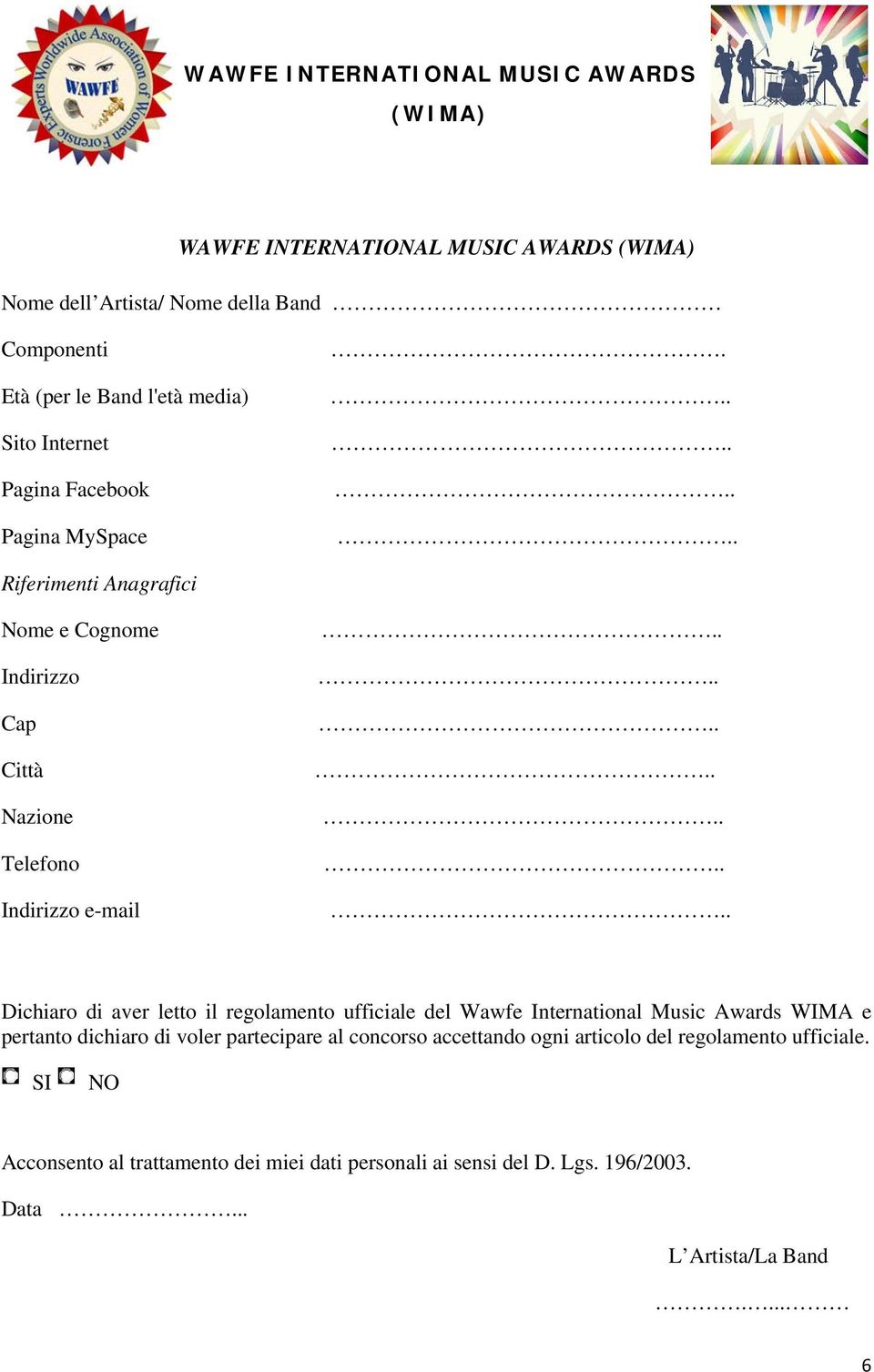 Riferimenti Anagrafici Nome e Cognome Indirizzo Cap Città Nazione Telefono Indirizzo e-mail Dichiaro di aver letto il regolamento ufficiale