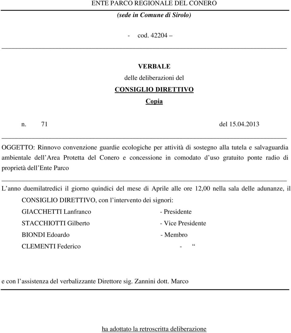 2013 OGGETTO: Rinnovo convenzione guardie ecologiche per attività di sostegno alla tutela e salvaguardia ambientale dell Area Protetta del Conero e concessione in comodato d uso gratuito