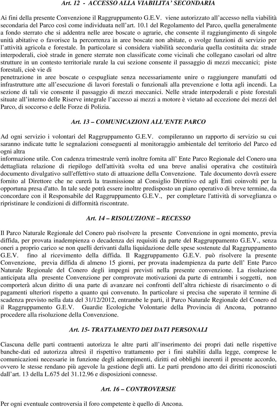 in aree boscate non abitate, o svolge funzioni di servizio per l attività agricola e forestale.