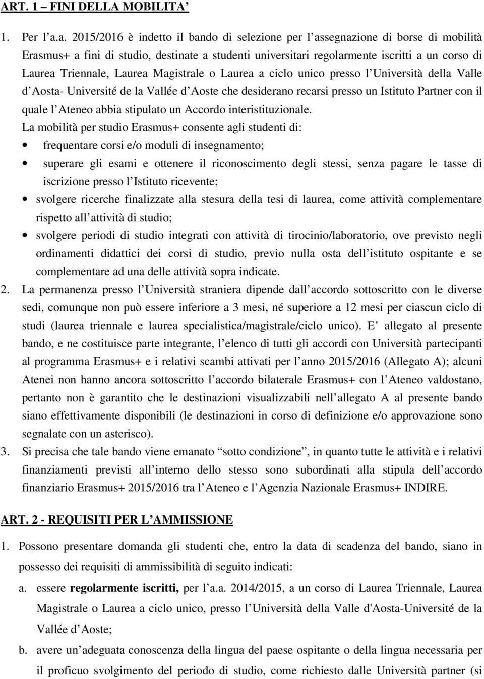 Laurea Magistrale o Laurea a ciclo unico presso l Università della Valle d Aosta- Université de la Vallée d Aoste che desiderano recarsi presso un Istituto Partner con il quale l Ateneo abbia