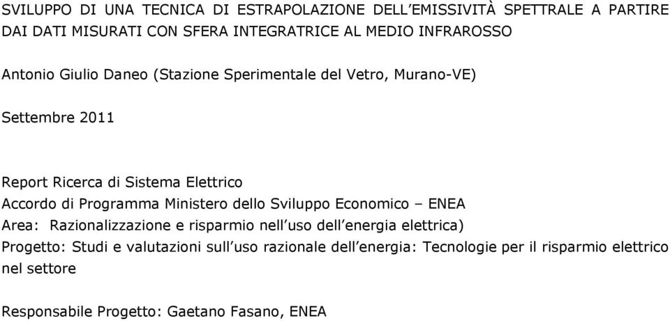 di Programma Ministero dello Sviluppo Economico ENEA Area: Razionalizzazione e risparmio nell uso dell energia elettrica) Progetto: