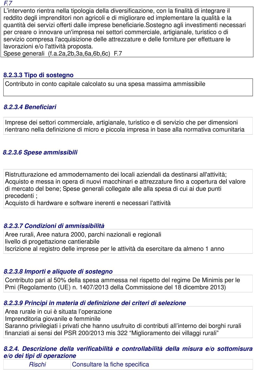 sostegno agli investimenti necessari per creare o innovare un'impresa nei settori commerciale, artigianale, turistico o di servizio compresa l'acquisizione delle attrezzature e delle forniture per