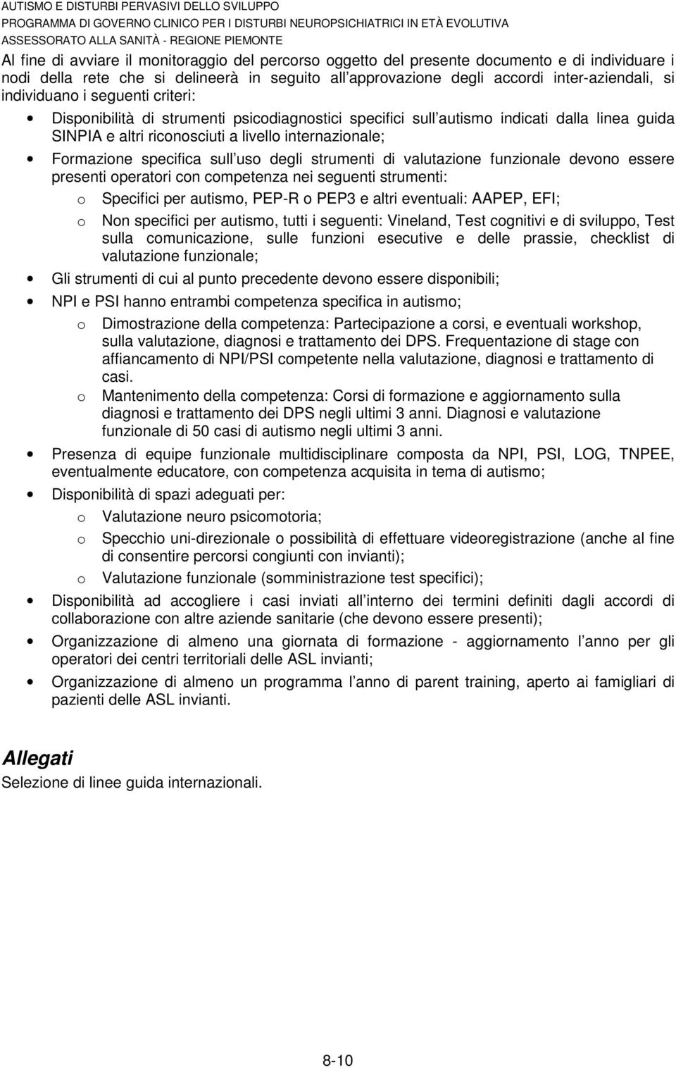 specifica sull uso degli strumenti di valutazione funzionale devono essere presenti operatori con competenza nei seguenti strumenti: o Specifici per autismo, PEP-R o PEP3 e altri eventuali: AAPEP,