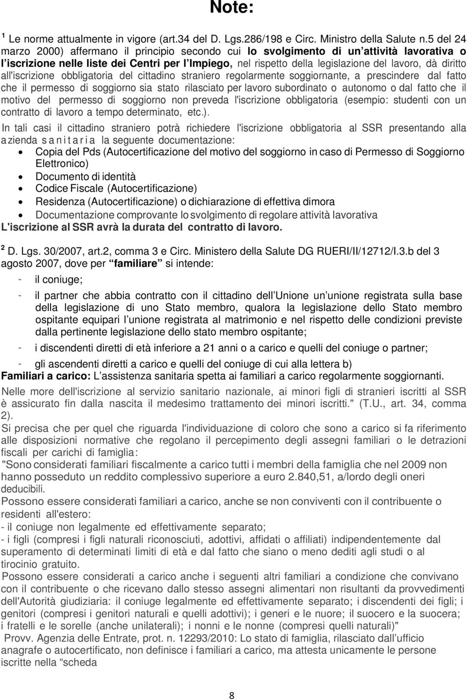 diritto all'iscrizione obbligatoria del cittadino straniero regolarmente soggiornante, a prescindere dal fatto che il permesso di soggiorno sia stato rilasciato per lavoro subordinato o autonomo o