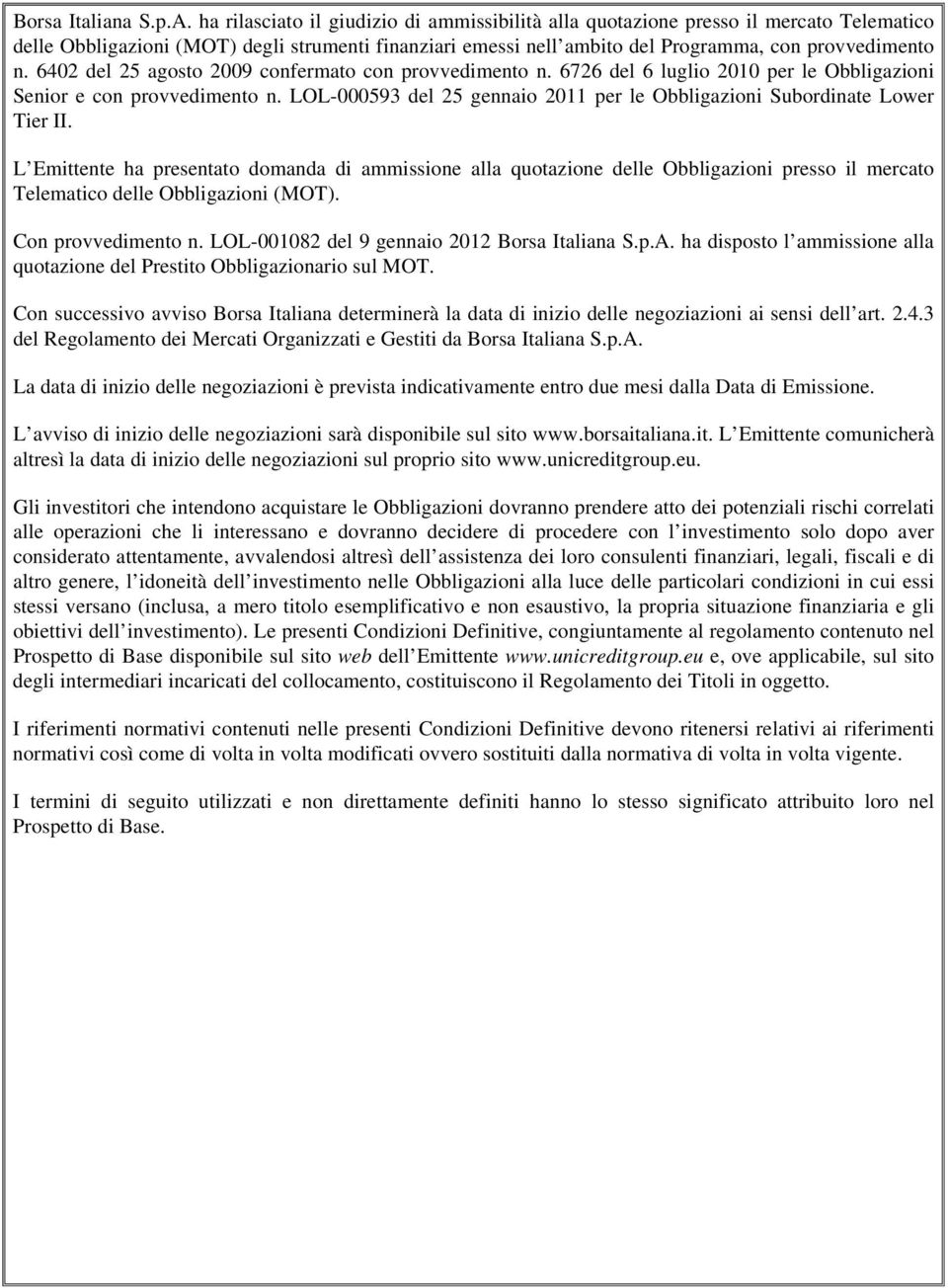 6402 del 25 agosto 2009 confermato con provvedimento n. 6726 del 6 luglio 2010 per le Obbligazioni Senior e con provvedimento n.