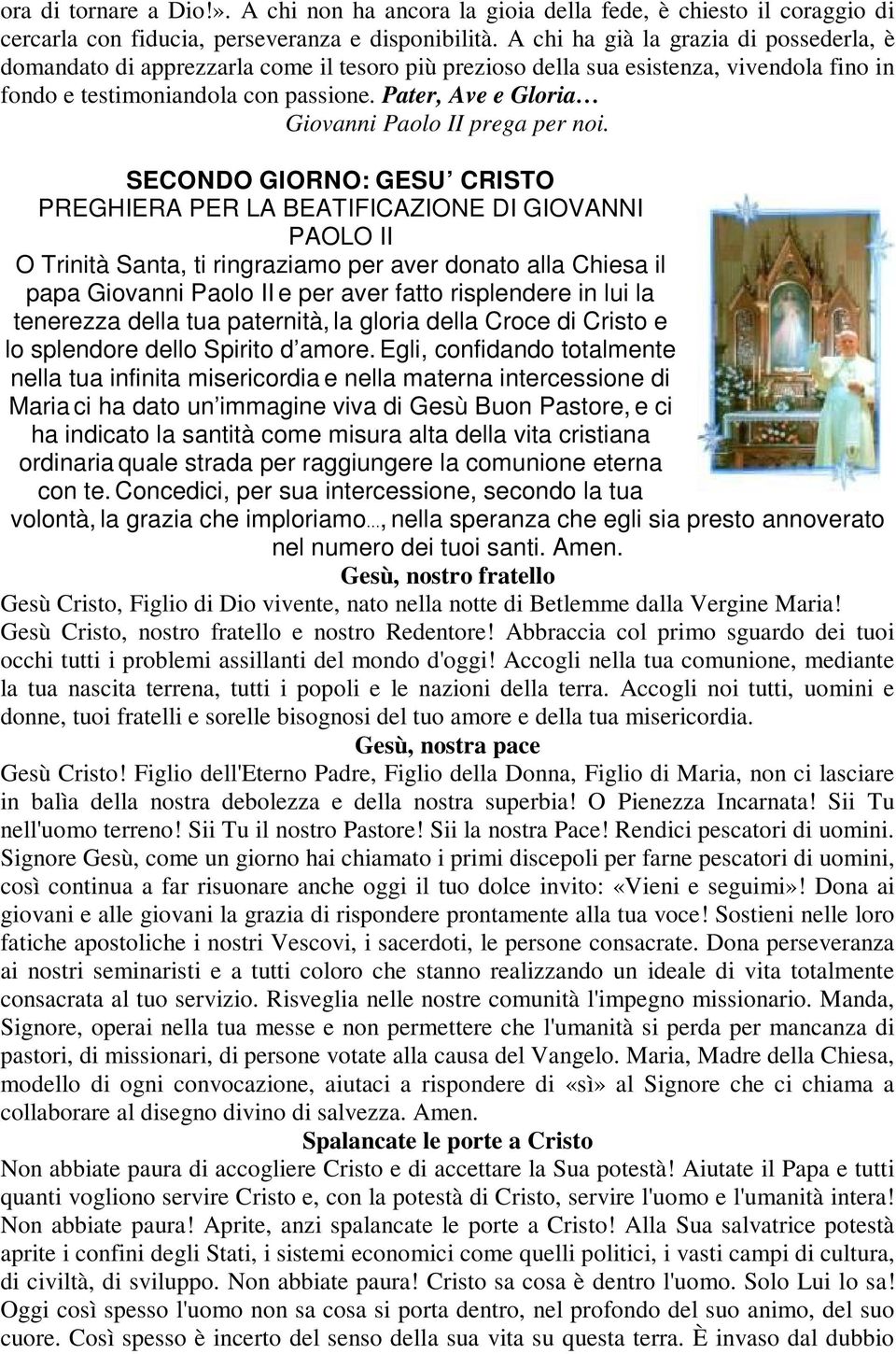 Pater, Ave e Gloria SECONDO GIORNO: GESU CRISTO PREGHIERA PER LA BEATIFICAZIONE DI GIOVANNI PAOLO II O Trinità Santa, ti ringraziamo per aver donato alla Chiesa il papa Giovanni Paolo II e per aver