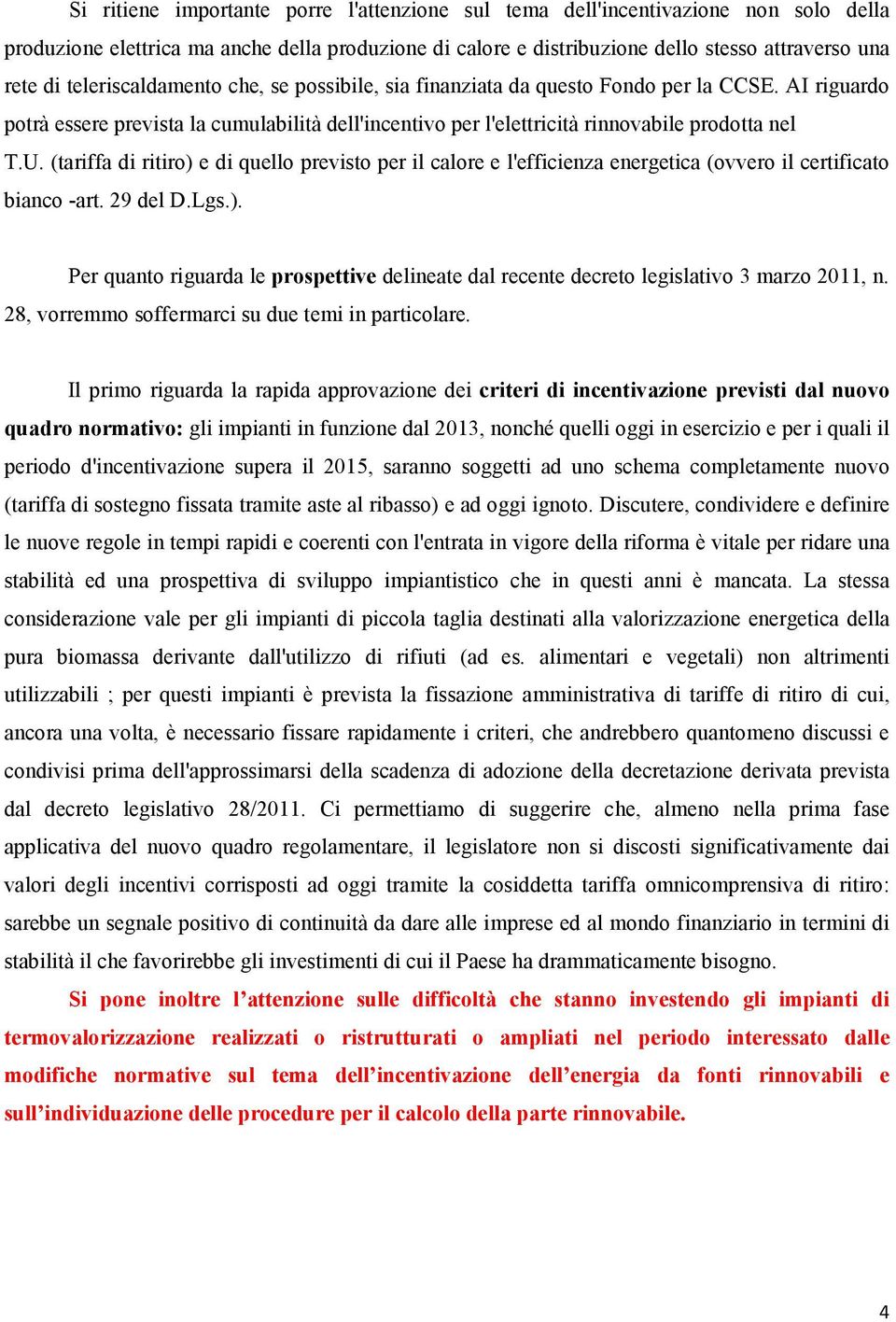 (tariffa di ritiro) e di quello previsto per il calore e l'efficienza energetica (ovvero il certificato bianco -art. 29 del D.Lgs.). Per quanto riguarda le prospettive delineate dal recente decreto legislativo 3 marzo 2011, n.