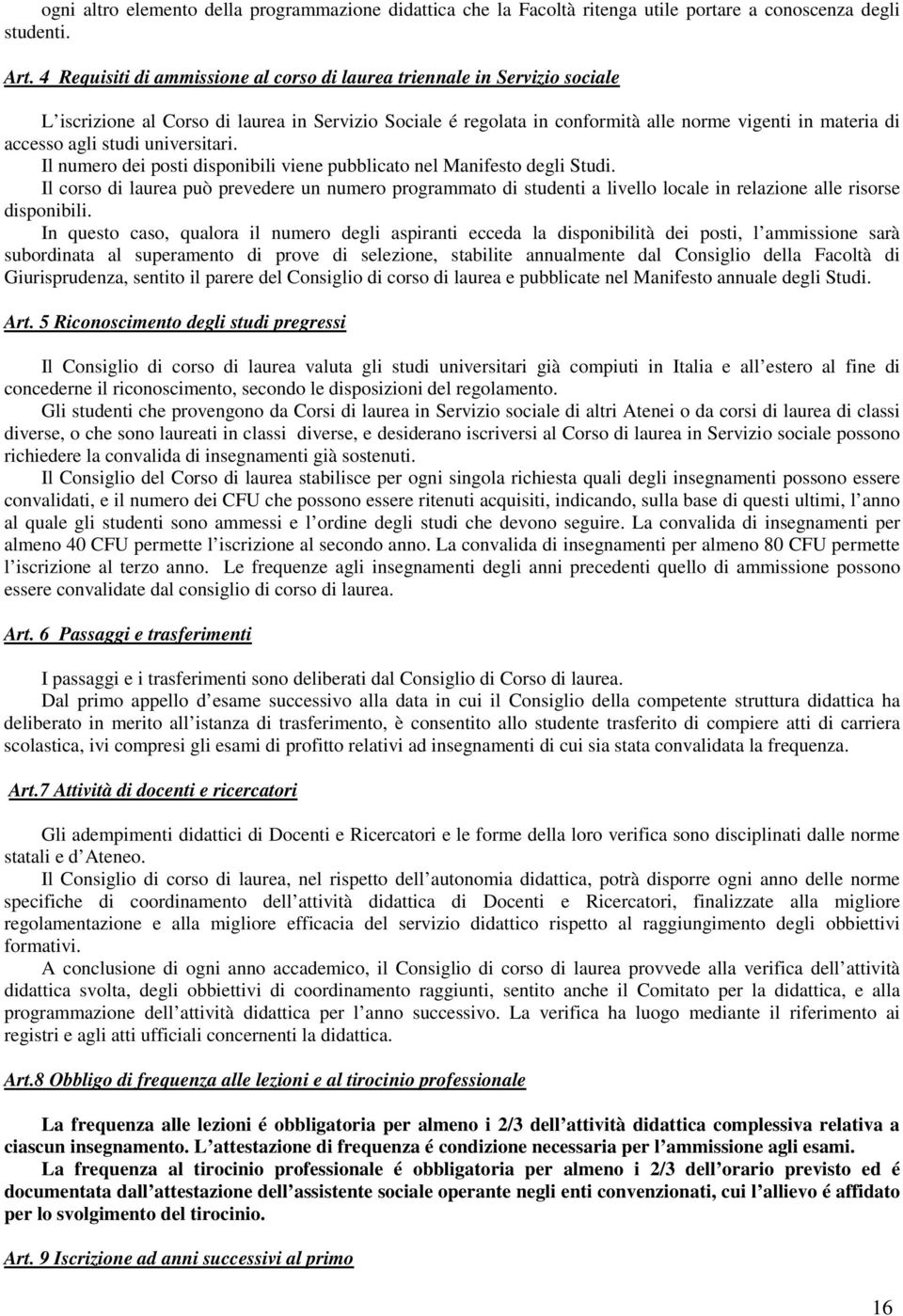 studi universitari. Il numero dei posti disponibili viene pubblicato nel Manifesto degli Studi.