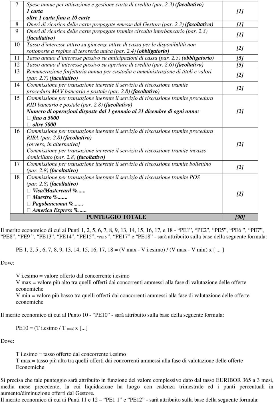 4) (bbligatri) 11 Tass annu d interesse passiv su anticipazini di cassa (par. 2.5) (bbligatri) [5] 12 Tass annu d interesse passiv su aperture di credit (par. 2.6) (facltativ) [5] 13 Remunerazine frfettaria annua per custdia e amministrazine di titli e valri (par.