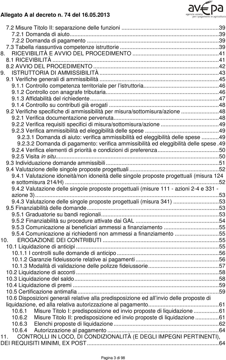 .. 46 9.1.2 Controllo con anagrafe tributaria... 46 9.1.3 Affidabilità del richiedente... 47 9.1.4 Controllo su contributi già erogati... 48 9.