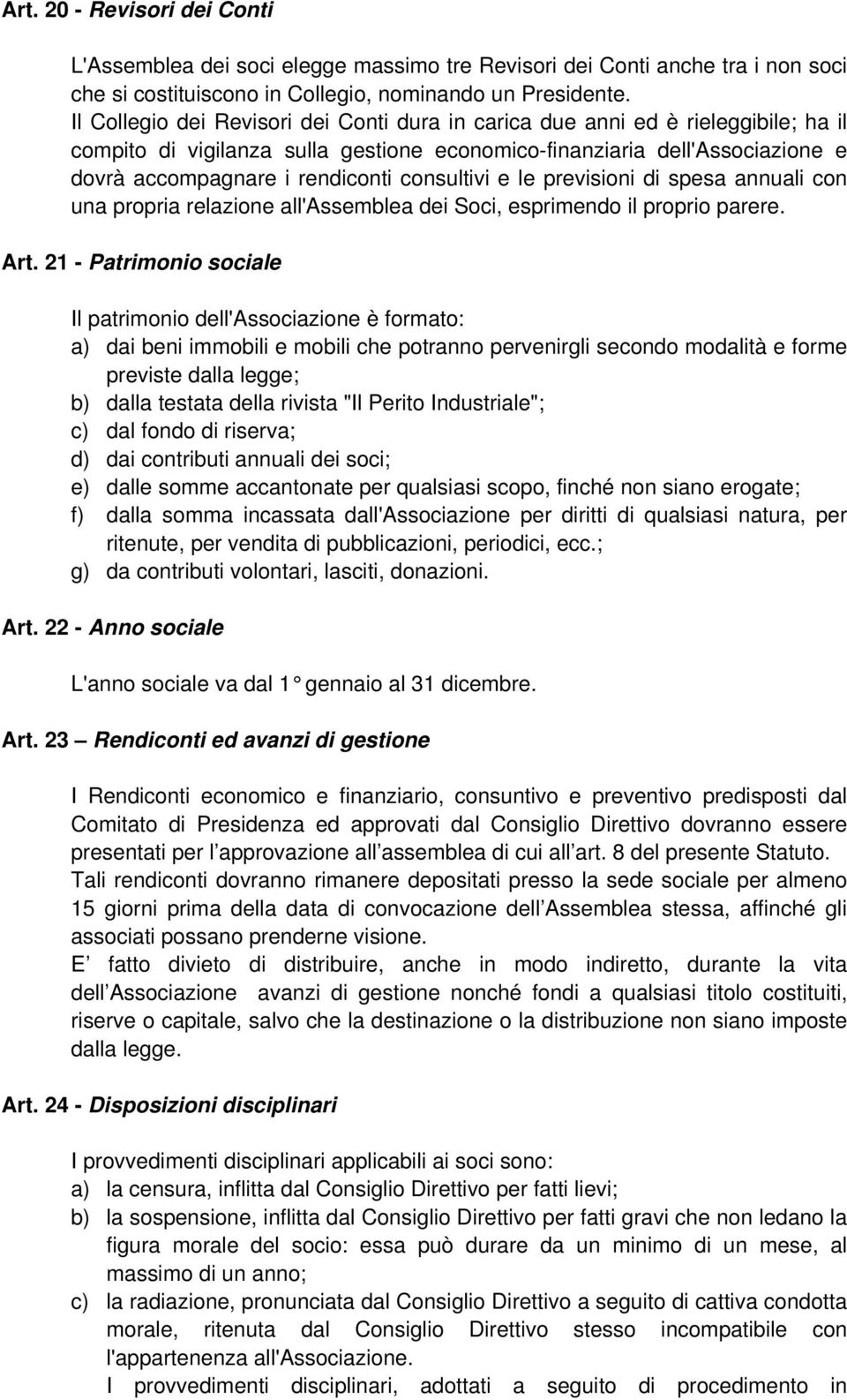 consultivi e le previsioni di spesa annuali con una propria relazione all'assemblea dei Soci, esprimendo il proprio parere. Art.