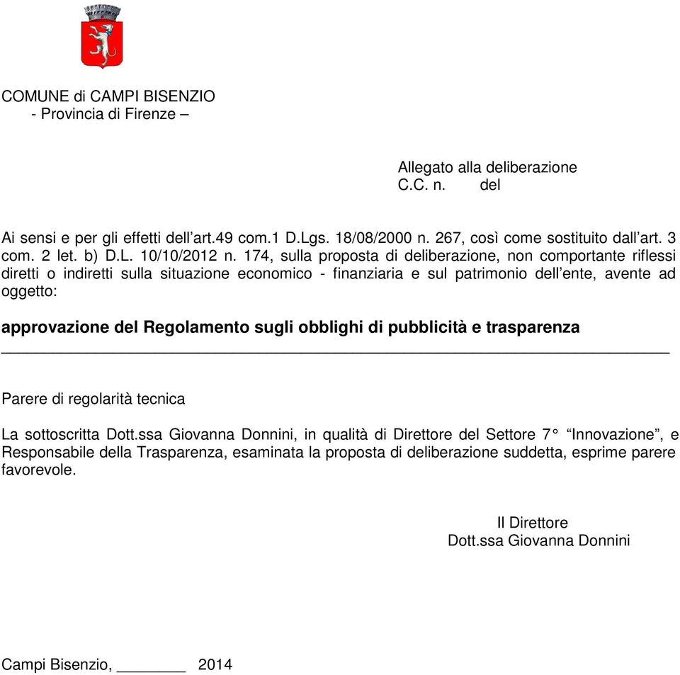 174, sulla proposta di deliberazione, non comportante riflessi diretti o indiretti sulla situazione economico - finanziaria e sul patrimonio dell ente, avente ad oggetto: approvazione del