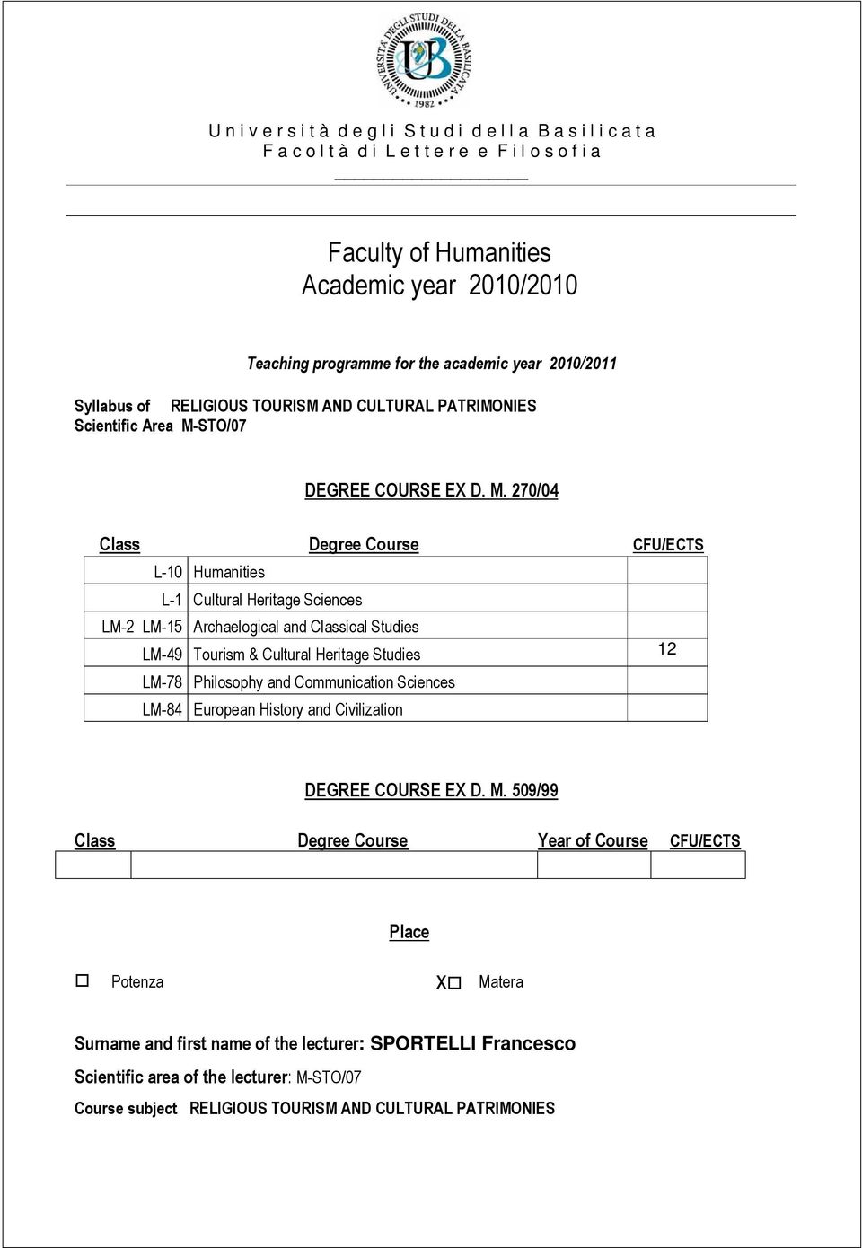 270/04 Class Degree Course CFU/ECTS L-10 Humanities L-1 Cultural Heritage Sciences LM-2 LM-15 Archaelogical and Classical Studies LM-49 Tourism & Cultural Heritage Studies 12